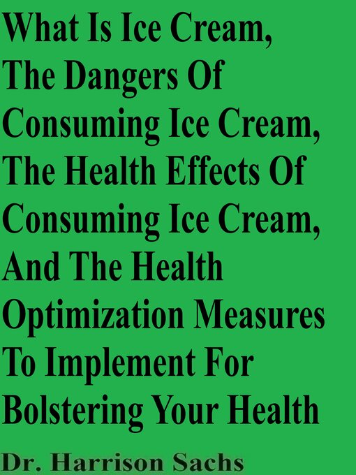Cover image for What Is Ice Cream, the Dangers of Consuming Ice Cream, the Health Effects of Consuming Ice Cream, and the Health Optimization Measures to Implement For Bolstering Your Health